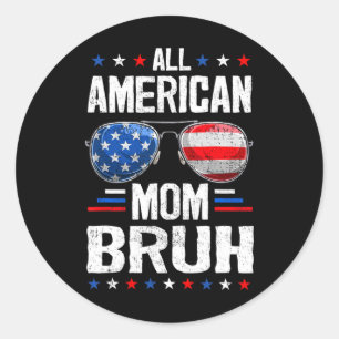 All American Mom Bruh 4th Of July Mother Mommy Pat Classic Round Sticker