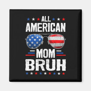 All American Mom Bruh 4th Of July Mother Mommy Pat Magnet