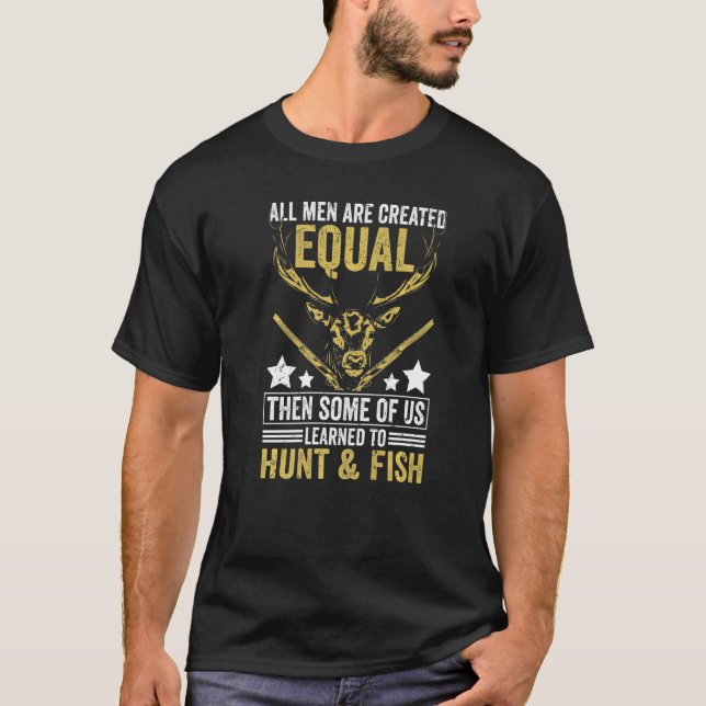 All Are Created Equal Some Learned Hunt & Fish  Hu T-Shirt (Front)