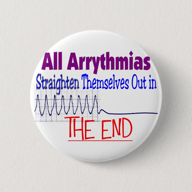 All arrhythmias straighten themselves out END 2 Inch Round Button (Front)