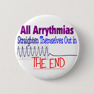 All arrhythmias straighten themselves out END 2 Inch Round Button
