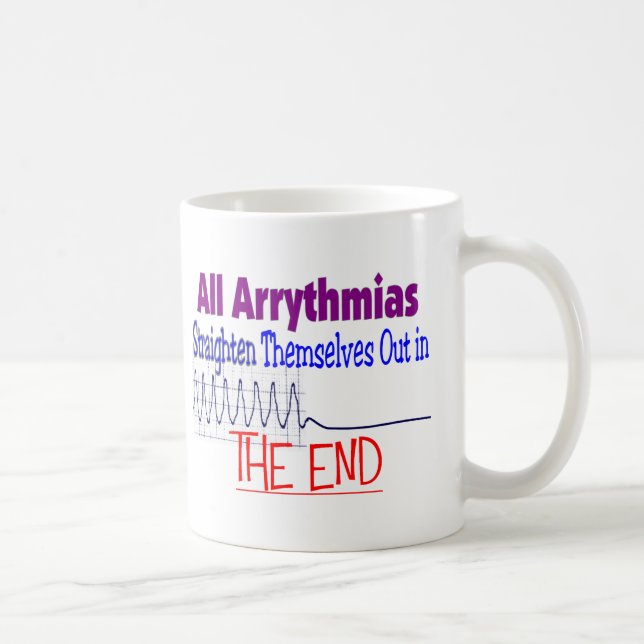 All arrhythmias straighten themselves out END Coffee Mug (Right)