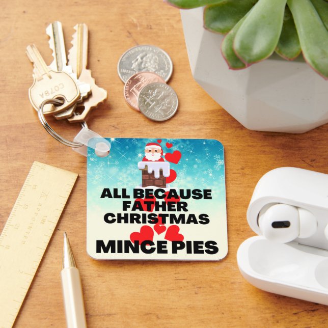 All Because Father Christmas Loves Mince Pies Keychain (Desk)