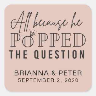 All Because He Popped The Question Wedding Favour Square Sticker