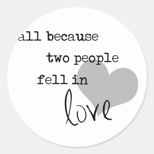 all because two people fell in love modern simple classic round sticker (Front)