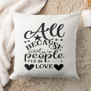 All Because Two People Fell In Love Throw Pillow