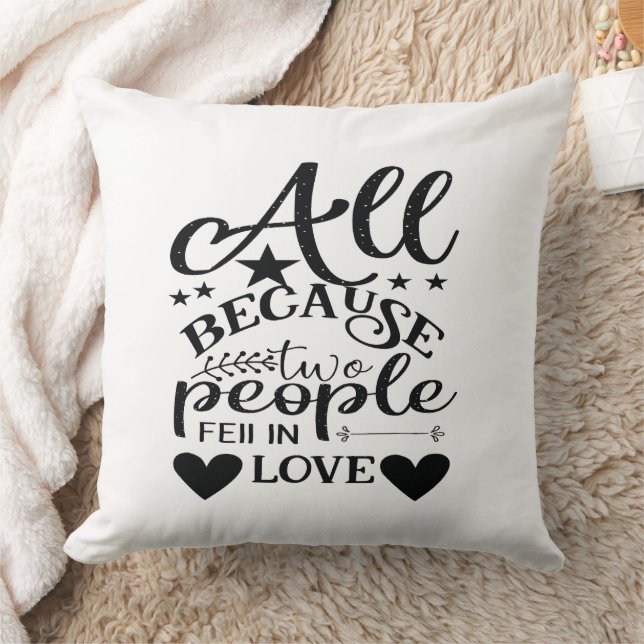 All Because Two People Fell In Love Throw Pillow (Blanket)
