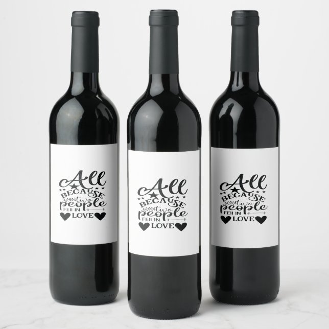 All Because Two People Fell In Love Wine Label (Bottles)
