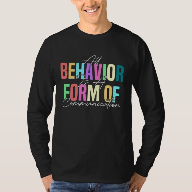 All Behavior Is A Form Of Communication ABA Therap T-Shirt (Front)
