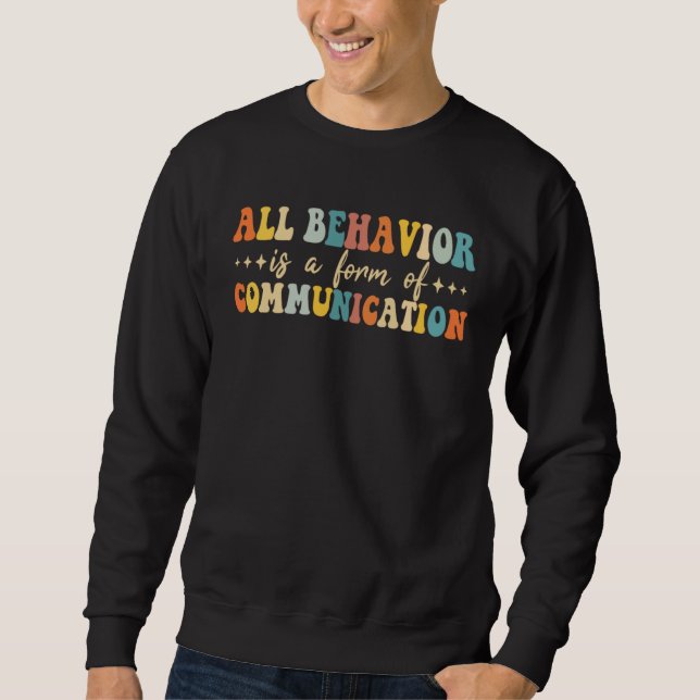 All Behavior Is A Form Of Communication SPED Teach Sweatshirt (Front)