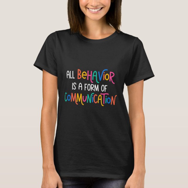 All Behaviour Is A Form Of Communication Autism Aw T-Shirt (Front)