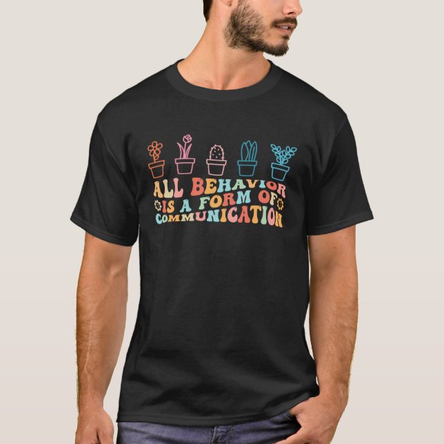 All Behaviour Is A Form Of Communication Autism Gr T-Shirt (Front)