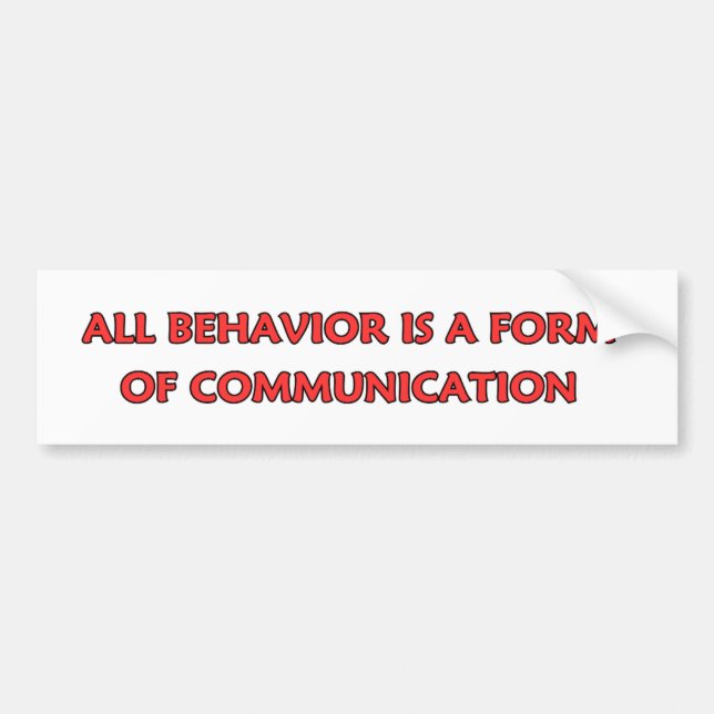 All Behaviour Is A Form Of Communication Bumper Sticker (Front)