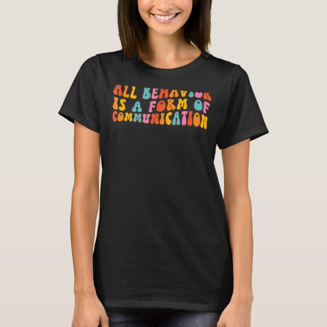 All Behaviour Is A Form Of Communication Groovy Re T-Shirt (Front)