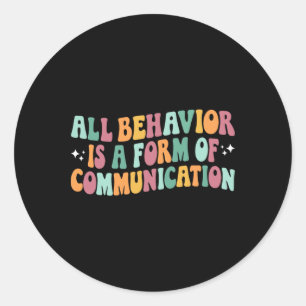 All Behaviour Is A Form Of Communication Sped Teac Classic Round Sticker