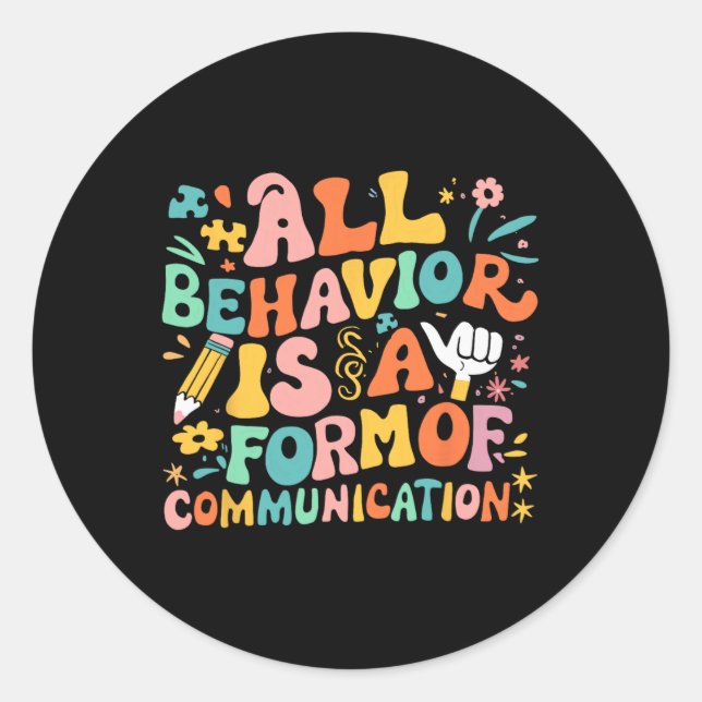 All Behaviour Is A Form Of Communication Sped Teac Classic Round Sticker (Front)