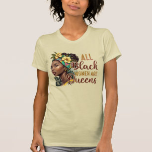 All Black Women Are Queens  T-Shirt
