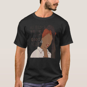 All Black Women Have Good Hair Black Dreadlock Pri T-Shirt