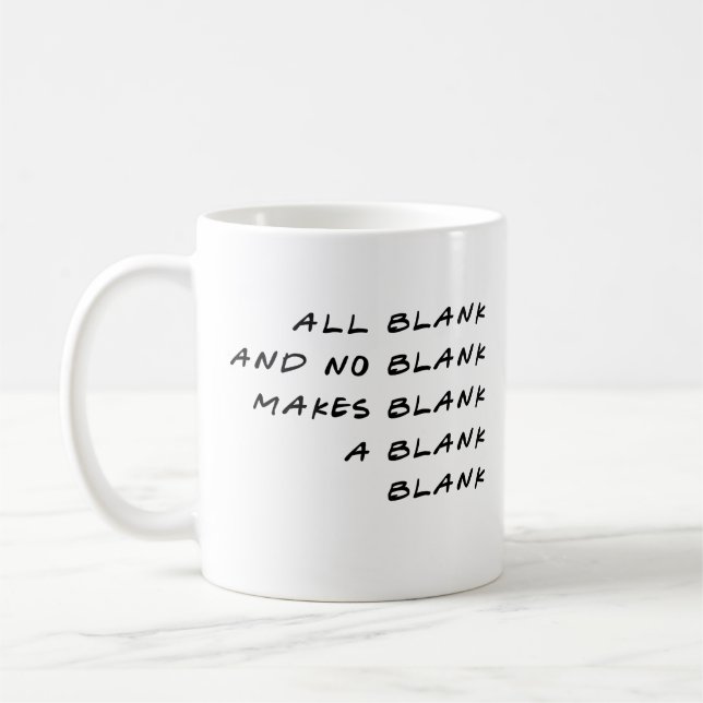 All Blank And No Blank Makes Blank A Blank Blank ! Coffee Mug (Left)