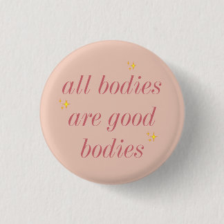 all bodies are good bodies 1 inch round button