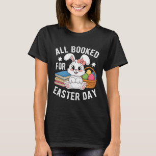 All Booked For Easter Day Cute Bunny Rabbit Readin T-Shirt