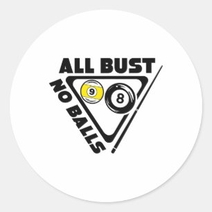 All Bust No Pool Billiards Player Funny  Classic Round Sticker