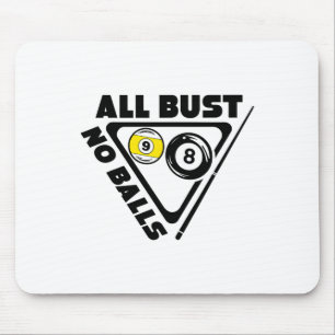All Bust No Pool Billiards Player Funny  Mouse Pad
