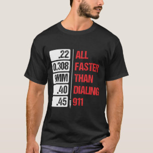 All Calibers Are Faster Than Dialing 911 Pro Gun S T-Shirt