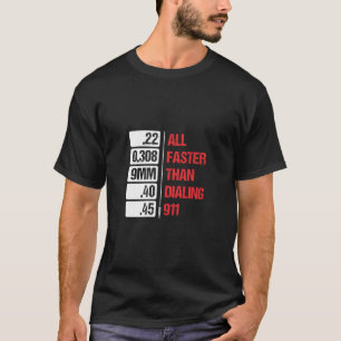 All Calibres Are Faster Than Dialling 911 Pro Gun  T-Shirt