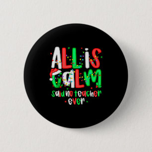 All Calm Said No Teacher Funny Teacher Christmas L 2 Inch Round Button