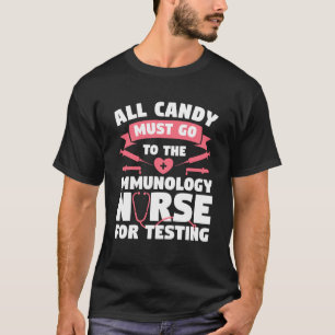 All Candy Must Go To The Immunology Nurse For Test T-Shirt