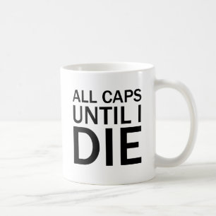 ALL CAPS UNTIL I DIE Funny Rage T-Shirt Coffee Mug