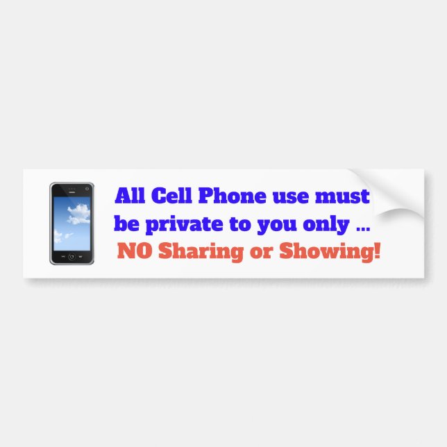 All Cell Phone use must be private to you only! Bumper Sticker (Front)