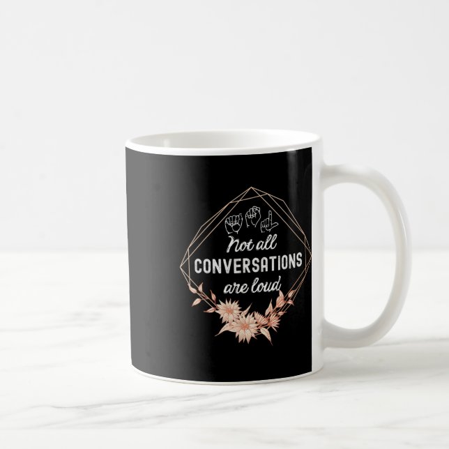 All Conversations Are Loud Floral Asl Deaf Awarene Coffee Mug (Right)