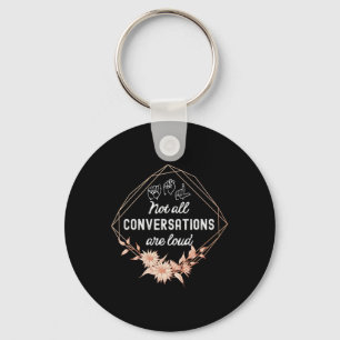 All Conversations Are Loud Floral Asl Deaf Awarene Keychain
