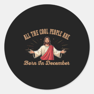 All Cool People Are Born In December Birthday Chri Classic Round Sticker