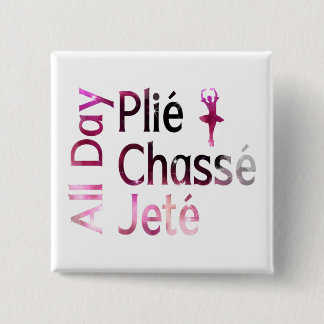 All Day Plie, Chasse, Jete ~ Ballet Design 2 Inch Square Button