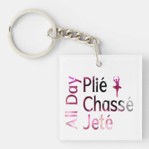 All Day Plie, Chasse, Jete ~ Ballet Design Keychain