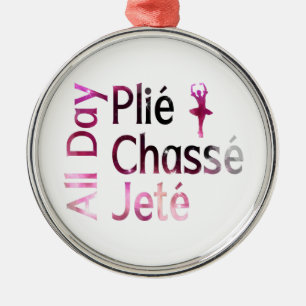 All Day Plie, Chasse, Jete ~ Ballet Design Metal Ornament