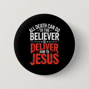 All Death Can Do To The Believer Is Deliver Him To 2 Inch Round Button