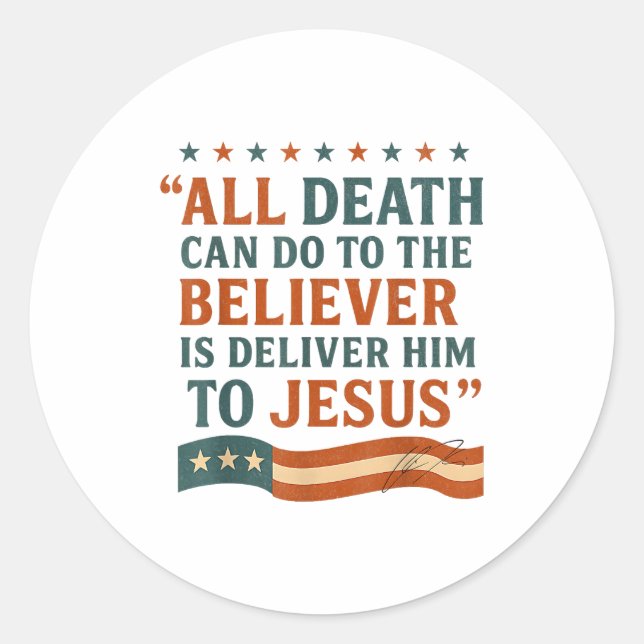 All Death Can Do To The Believer Is Deliver Him To Classic Round Sticker (Front)