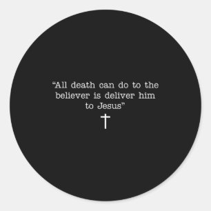 All Death Can Do To The Believer Is Deliver Him To Classic Round Sticker
