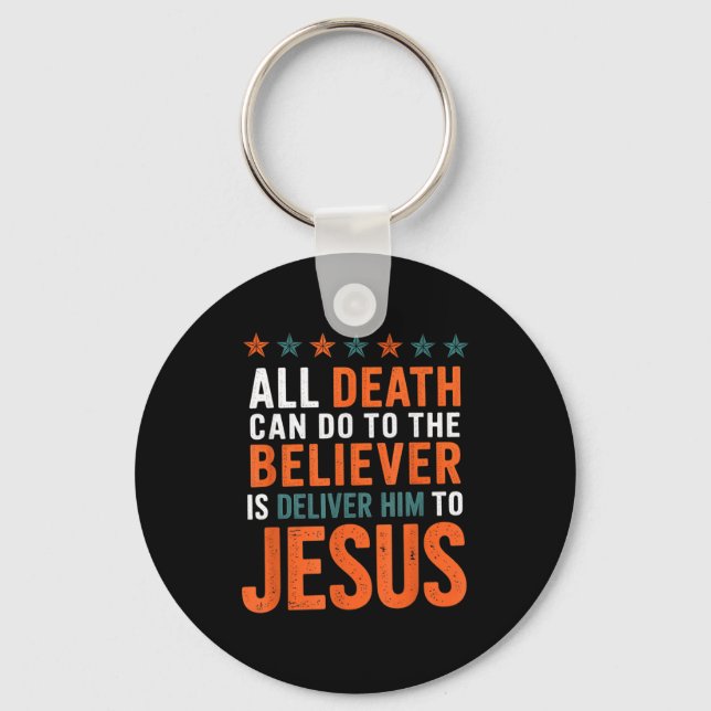 All Death Can Do To The Believer Is Deliver Him To Keychain (Front)