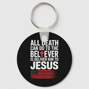 All Death Can Do To The Believer Is Deliver Him To Keychain