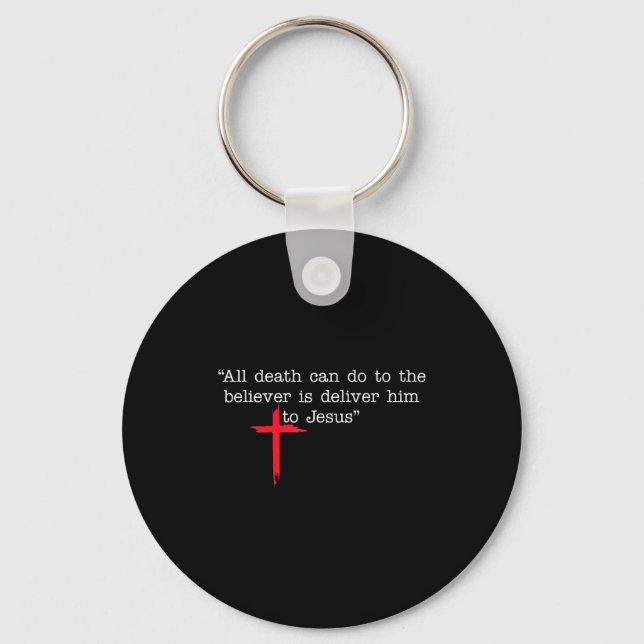 All Death Can Do To The Believer Is Deliver Him To Keychain (Front)