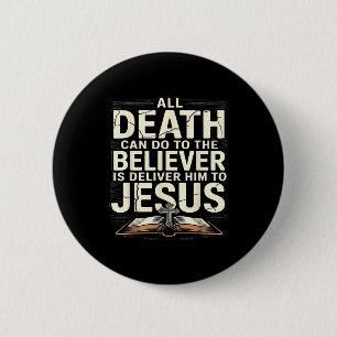 All Death Can Do To The Believers Is Deliver Him T 2 Inch Round Button