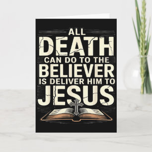 All Death Can Do To The Believers Is Deliver Him T Card