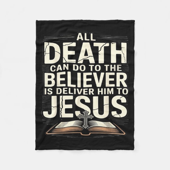 All Death Can Do To The Believers Is Deliver Him T Fleece Blanket (Front)