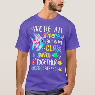 All Different But In This Class We Swim Kindergart T-Shirt