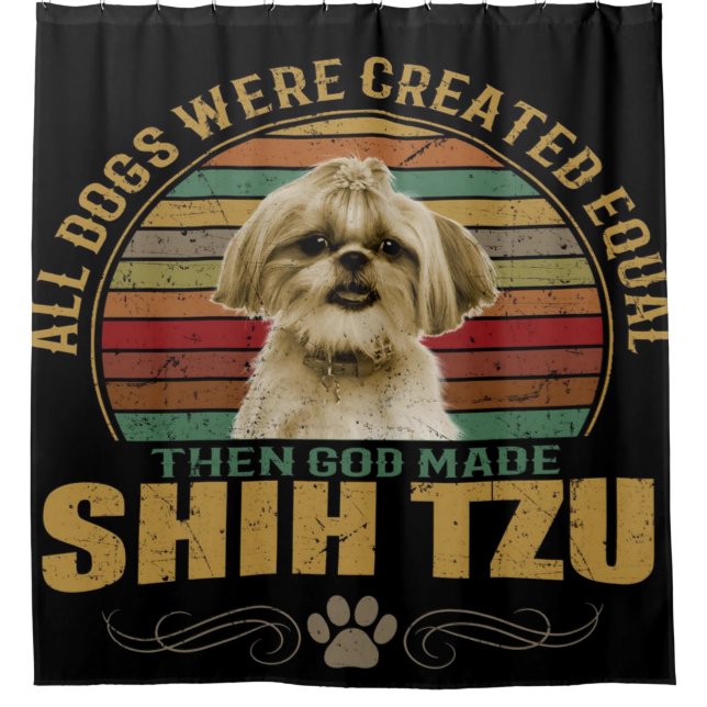 All Dog Were Created Equal Then God Made Shih Tzu (Front)